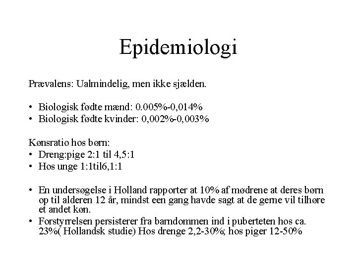 Epidemiologi Prævalens: Ualmindelig, men ikke sjælden. • Biologisk fødte mænd: 0. 005%-0, 014% • Epidemiologi Prævalens: Ualmindelig, men ikke sjælden. • Biologisk fødte mænd: 0. 005%-0, 014% •