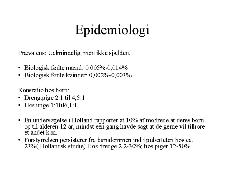 Epidemiologi Prævalens: Ualmindelig, men ikke sjælden. • Biologisk fødte mænd: 0. 005%-0, 014% •