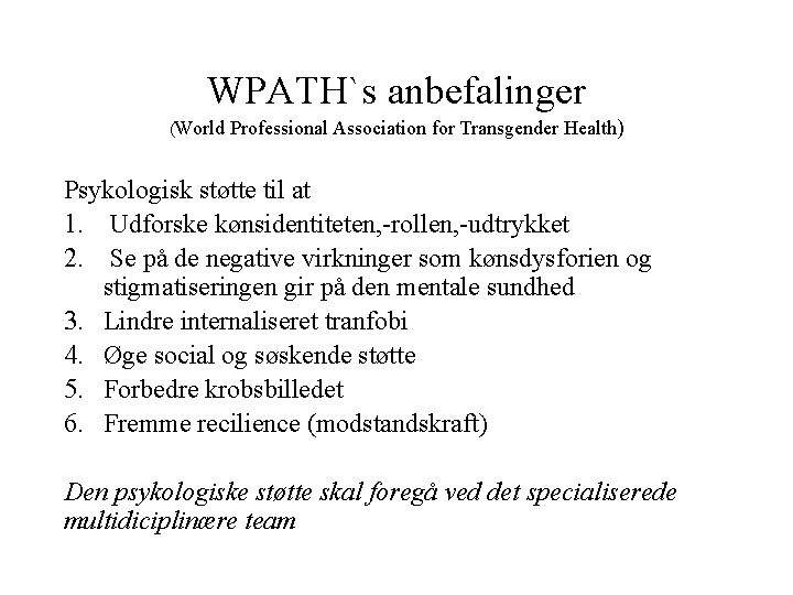 WPATH`s anbefalinger (World Professional Association for Transgender Health) Psykologisk støtte til at 1. Udforske WPATH`s anbefalinger (World Professional Association for Transgender Health) Psykologisk støtte til at 1. Udforske