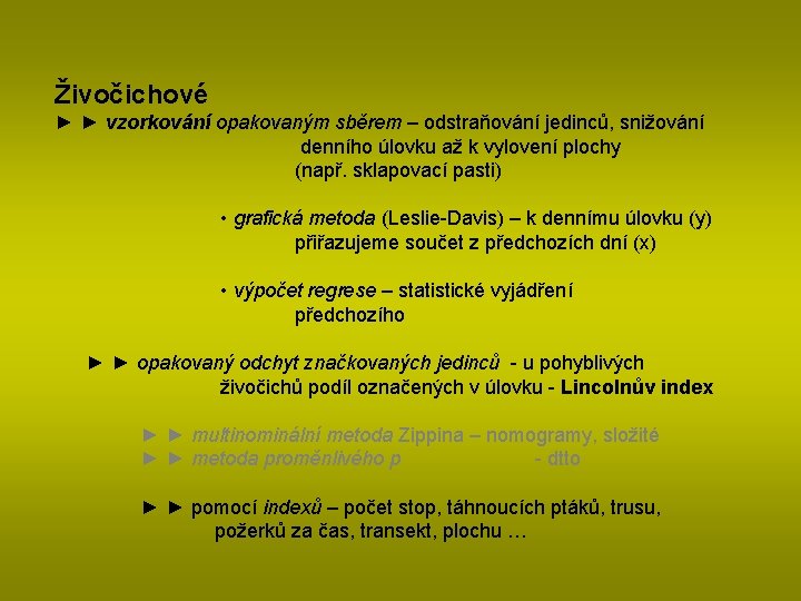 Živočichové ► ► vzorkování opakovaným sběrem – odstraňování jedinců, snižování denního úlovku až k