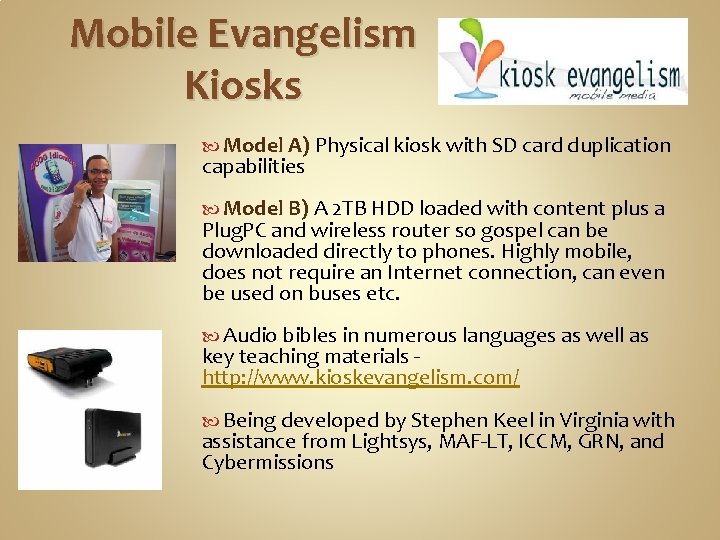 Mobile Evangelism Kiosks Model A) Physical kiosk with SD card duplication capabilities Model B)