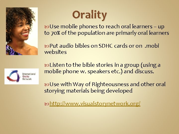 Orality Use mobile phones to reach oral learners – up to 70% of the