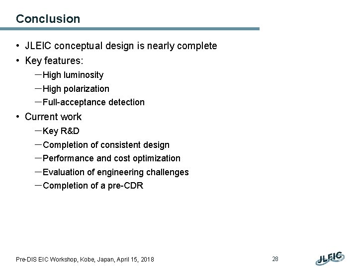 Conclusion • JLEIC conceptual design is nearly complete • Key features: －High luminosity －High