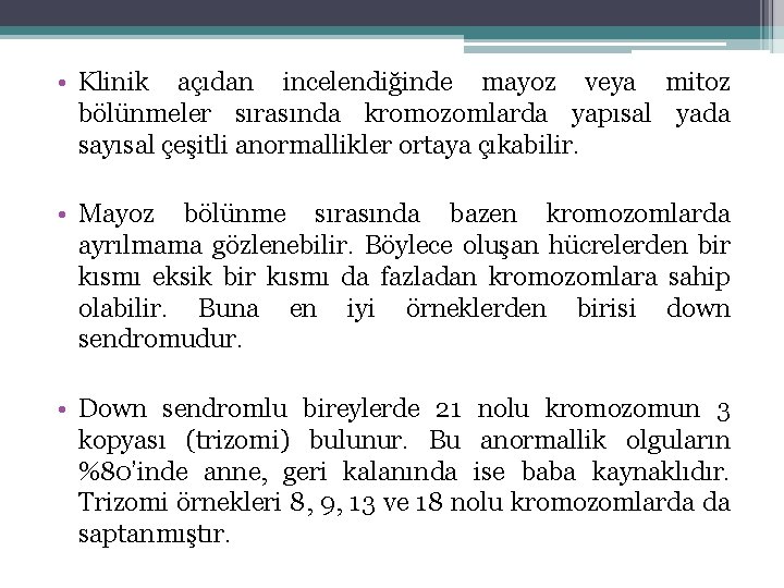  • Klinik açıdan incelendiğinde mayoz veya mitoz bölünmeler sırasında kromozomlarda yapısal yada sayısal