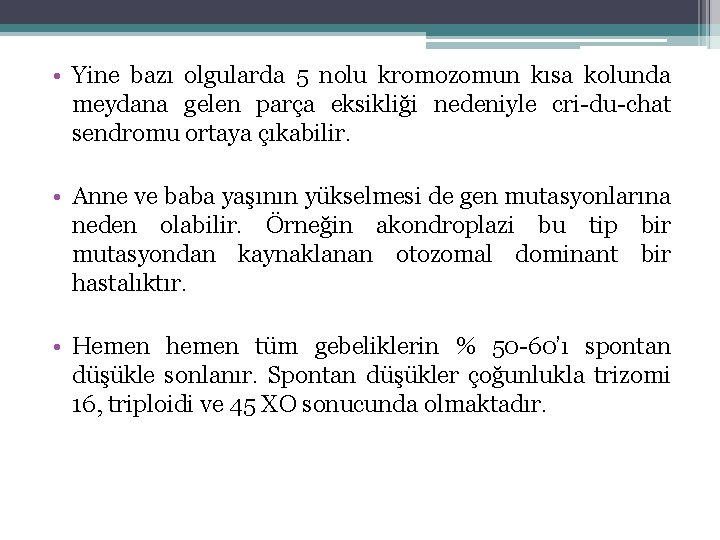  • Yine bazı olgularda 5 nolu kromozomun kısa kolunda meydana gelen parça eksikliği