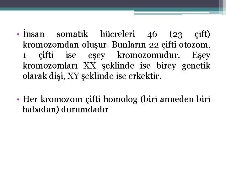  • İnsan somatik hücreleri 46 (23 çift) kromozomdan oluşur. Bunların 22 çifti otozom,