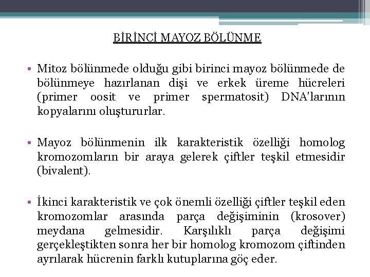 BİRİNCİ MAYOZ BÖLÜNME • Mitoz bölünmede olduğu gibi birinci mayoz bölünmede de bölünmeye hazırlanan