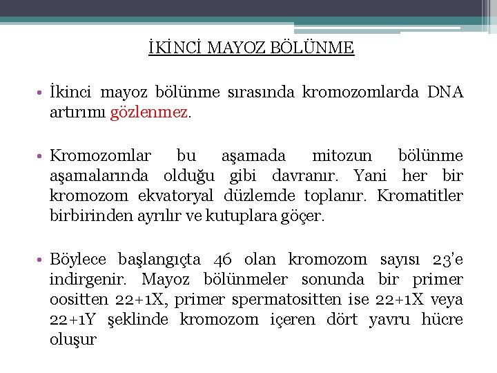 İKİNCİ MAYOZ BÖLÜNME • İkinci mayoz bölünme sırasında kromozomlarda DNA artırımı gözlenmez. • Kromozomlar