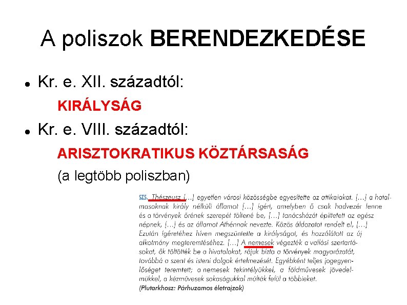 A poliszok BERENDEZKEDÉSE Kr. e. XII. századtól: KIRÁLYSÁG Kr. e. VIII. századtól: ARISZTOKRATIKUS KÖZTÁRSASÁG