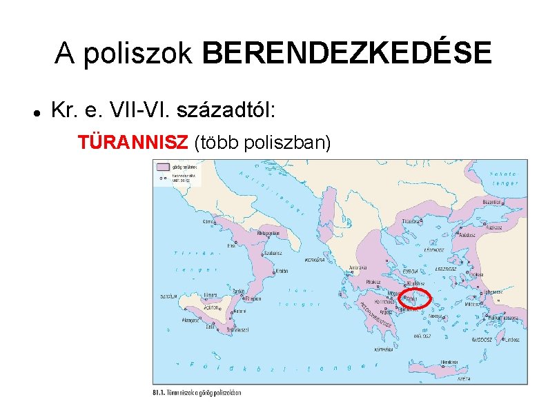 A poliszok BERENDEZKEDÉSE Kr. e. VII-VI. századtól: TÜRANNISZ (több poliszban) 