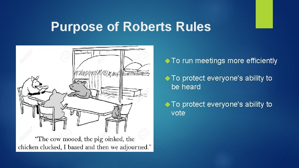 Purpose of Roberts Rules To run meetings more efficiently To protect everyone's ability to