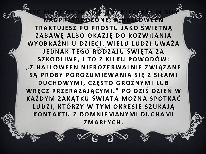 BYĆ MOŻE OSOBIŚCIE NIE WIERZYSZ W SIŁY NADPRZYRODZONE, A HALLOWEEN TRAKTUJESZ PO PROSTU JAKO