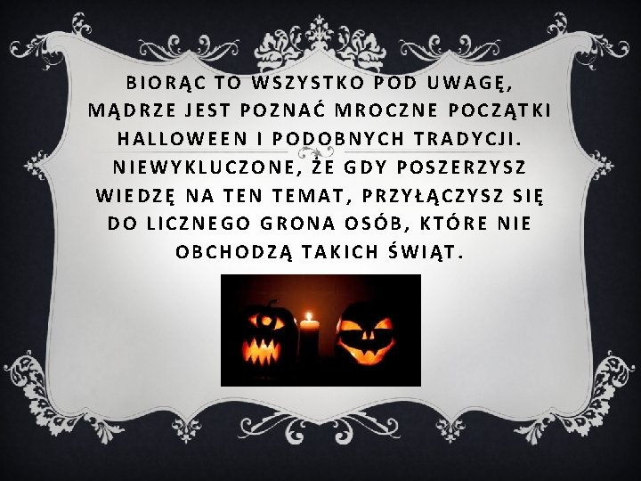 BIORĄC TO WSZYSTKO POD UWAGĘ, MĄDRZE JEST POZNAĆ MROCZNE POCZĄTKI HALLOWEEN I PODOBNYCH TRADYCJI.