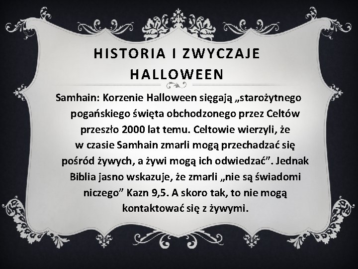 HISTORIA I ZWYCZAJE HALLOWEEN Samhain: Korzenie Halloween sięgają „starożytnego pogańskiego święta obchodzonego przez Celtów