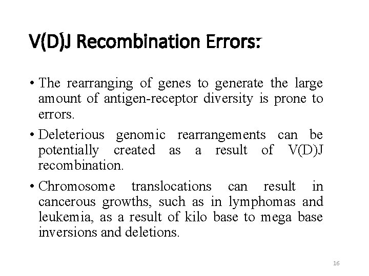 V(D)J Recombination Errors: • The rearranging of genes to generate the large amount of