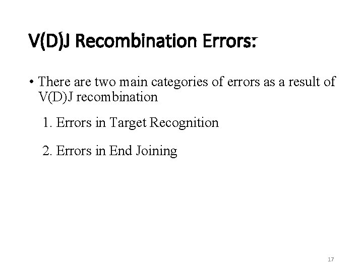 V(D)J Recombination Errors: • There are two main categories of errors as a result