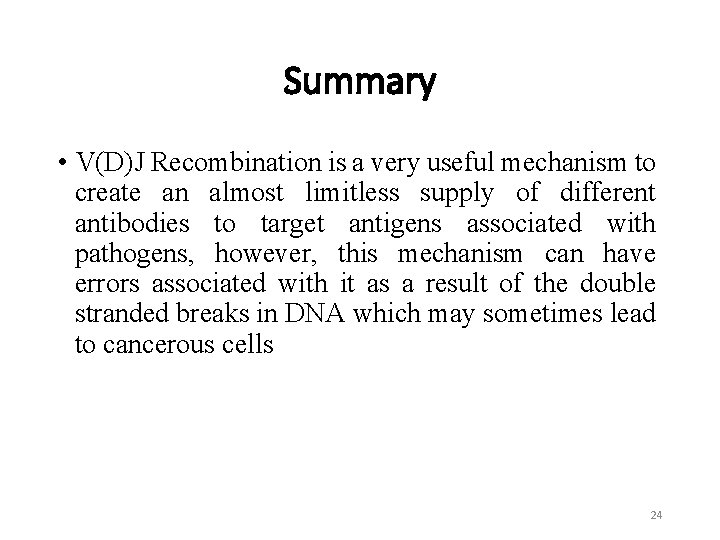 Summary • V(D)J Recombination is a very useful mechanism to create an almost limitless