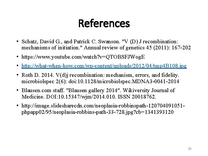 References • Schatz, David G. , and Patrick C. Swanson. "V (D) J recombination: