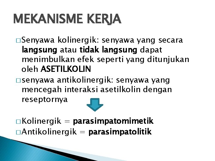 MEKANISME KERJA � Senyawa kolinergik: senyawa yang secara langsung atau tidak langsung dapat menimbulkan