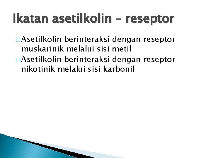 Ikatan asetilkolin – reseptor � Asetilkolin berinteraksi dengan reseptor muskarinik melalui sisi metil �