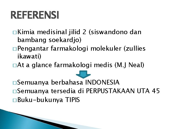 REFERENSI � Kimia medisinal jilid 2 (siswandono dan bambang soekardjo) � Pengantar farmakologi molekuler