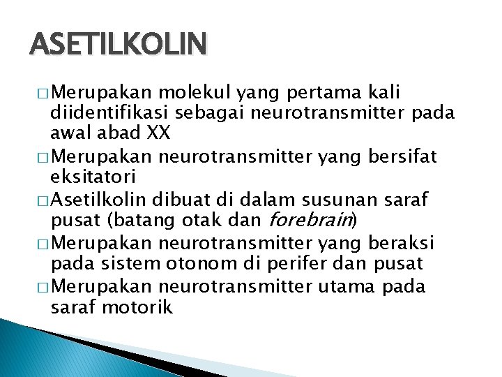 ASETILKOLIN � Merupakan molekul yang pertama kali diidentifikasi sebagai neurotransmitter pada awal abad XX