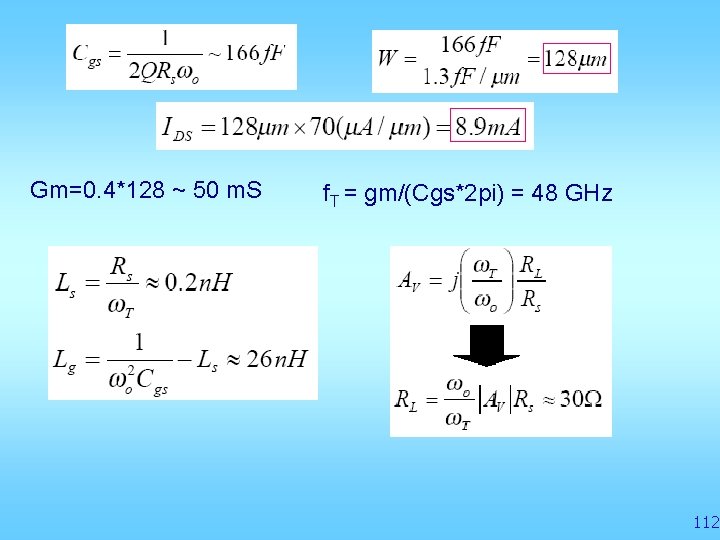 Gm=0. 4*128 ~ 50 m. S f. T = gm/(Cgs*2 pi) = 48 GHz