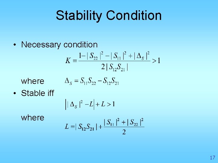 Stability Condition • Necessary condition where • Stable iff where 17 
