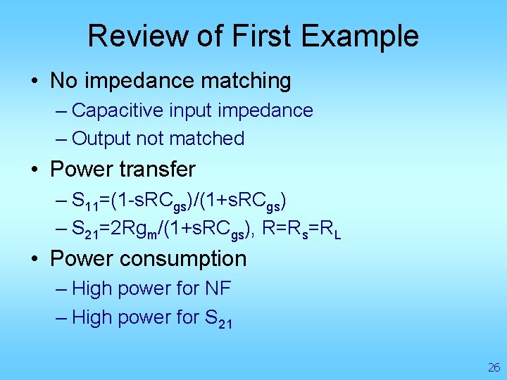 Review of First Example • No impedance matching – Capacitive input impedance – Output