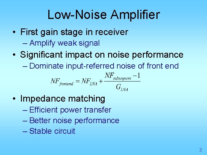 Low-Noise Amplifier • First gain stage in receiver – Amplify weak signal • Significant