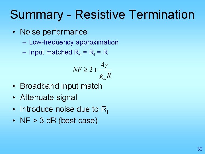 Summary - Resistive Termination • Noise performance – Low-frequency approximation – Input matched Rs