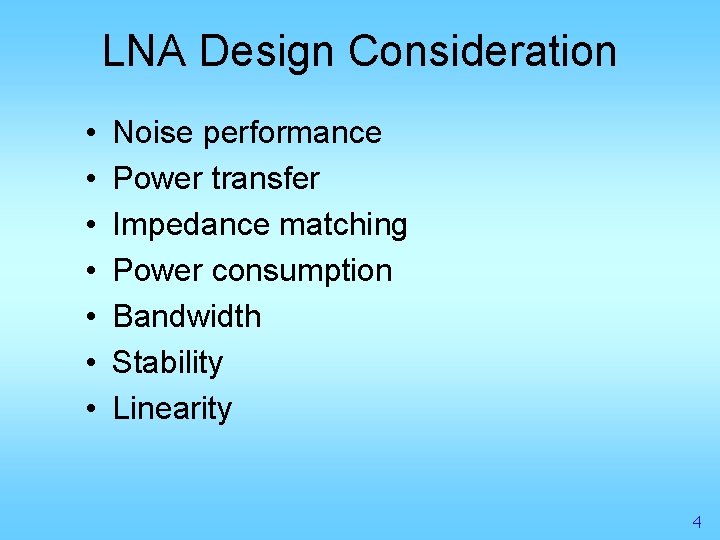 LNA Design Consideration • • Noise performance Power transfer Impedance matching Power consumption Bandwidth
