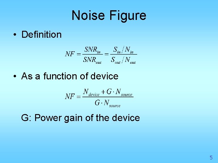 Noise Figure • Definition • As a function of device G: Power gain of