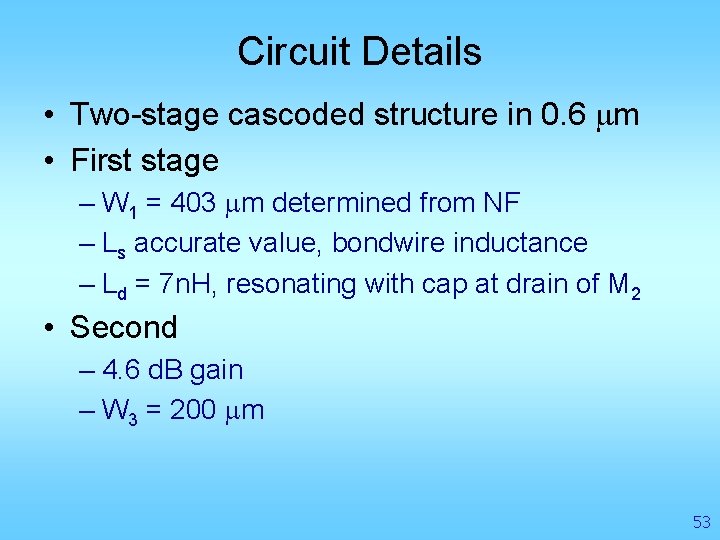 Circuit Details • Two-stage cascoded structure in 0. 6 mm • First stage –
