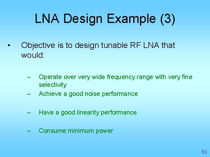 LNA Design Example (3) • Objective is to design tunable RF LNA that would: