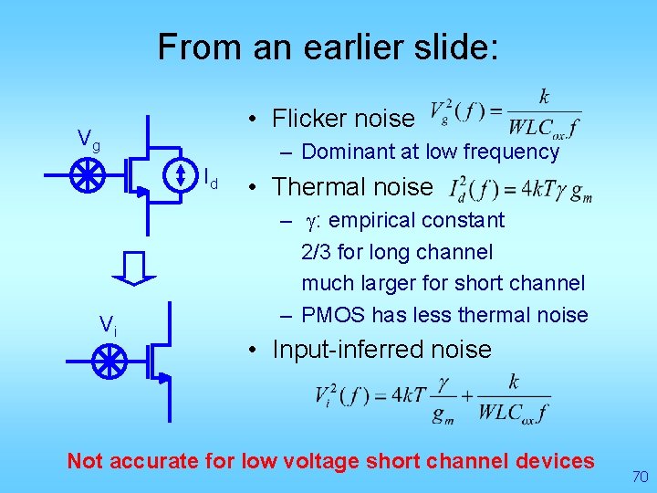 From an earlier slide: • Flicker noise Vg Id Vi – Dominant at low