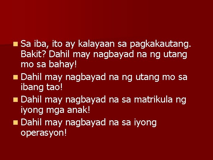 n Sa iba, ito ay kalayaan sa pagkakautang. Bakit? Dahil may nagbayad na ng