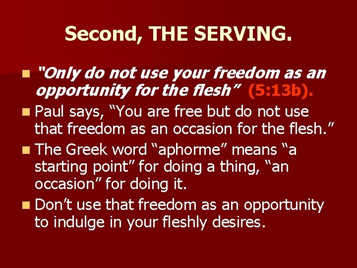 Second, THE SERVING. n “Only do not use your freedom as an opportunity for