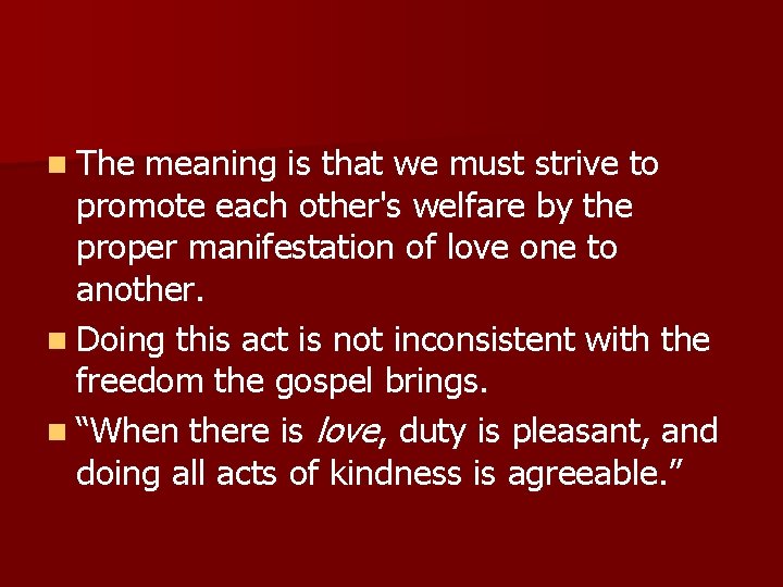 n The meaning is that we must strive to promote each other's welfare by