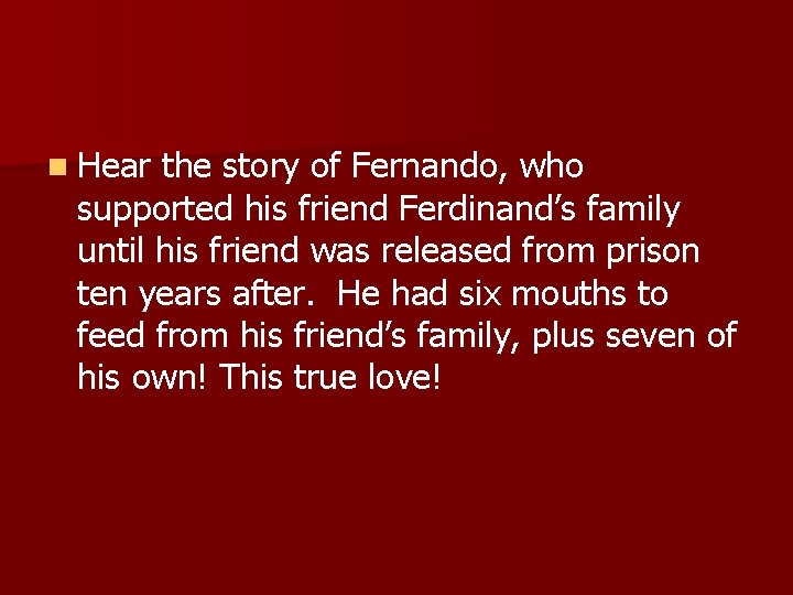 n Hear the story of Fernando, who supported his friend Ferdinand’s family until his