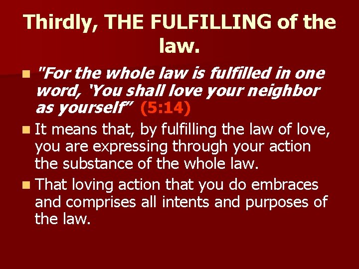 Thirdly, THE FULFILLING of the law. n "For the whole law is fulfilled in