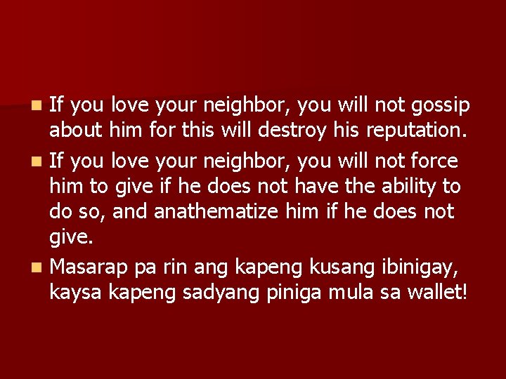 If you love your neighbor, you will not gossip about him for this will