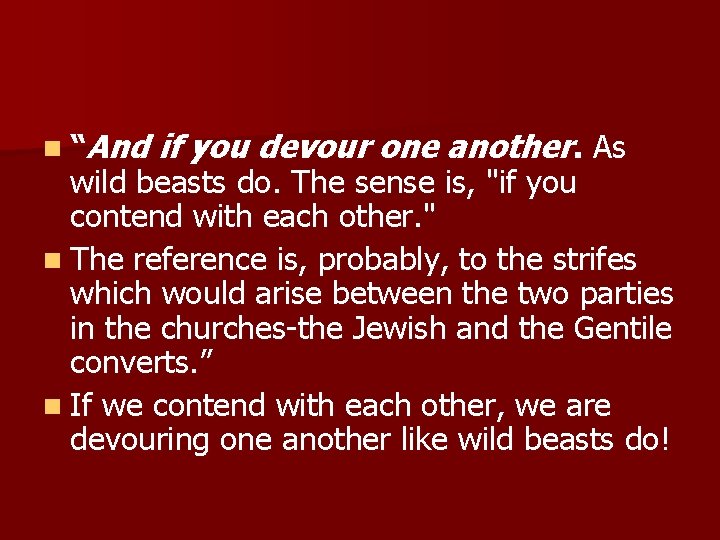 n “And if you devour one another. As wild beasts do. The sense is,