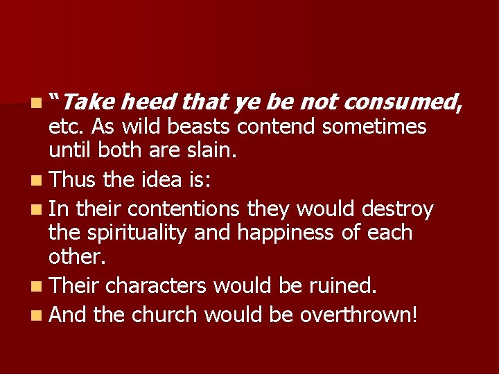 n “Take heed that ye be not consumed, etc. As wild beasts contend sometimes