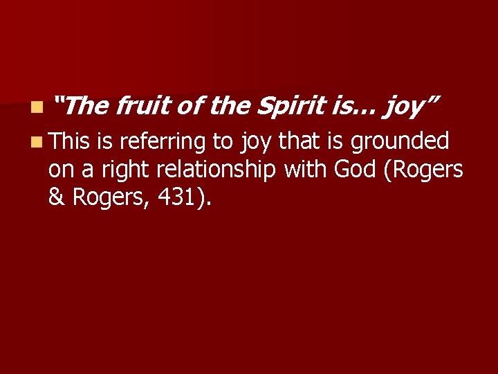 n “The fruit of the Spirit is… joy” n This is referring to joy