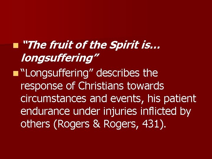 n “The fruit of the Spirit is… longsuffering” n “Longsuffering” describes the response of