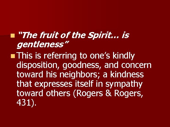 n “The fruit of the Spirit… is gentleness” n This is referring to one’s