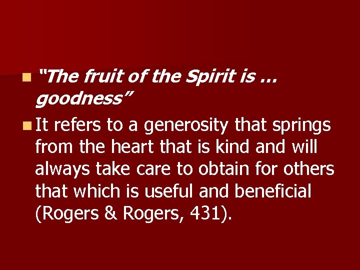 n “The fruit of the Spirit is … goodness” n It refers to a