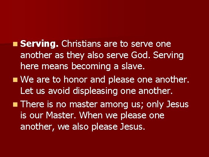 n Serving. Christians are to serve one another as they also serve God. Serving