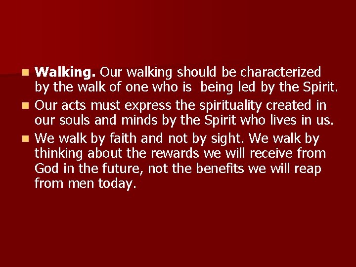Walking. Our walking should be characterized by the walk of one who is being